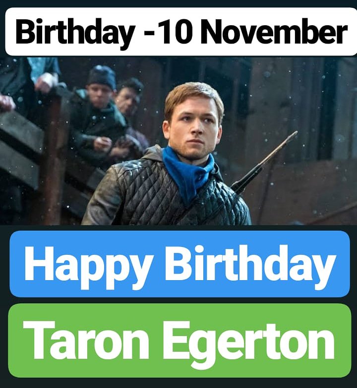 Happy Birthday 
Taron Egerton 10 November BIRTHDAY 