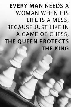 Gentleman's Quote: Life is like Chess. If you lose your Queen, you