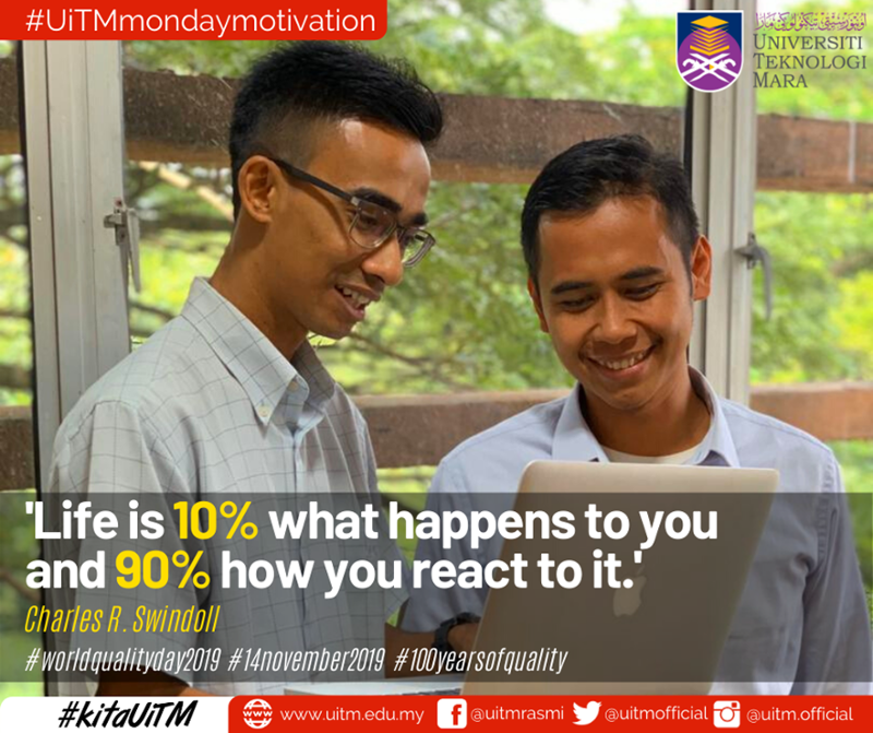 uitmofficial's tweet photo. 'Life is 10% what happens to you and 90% how you react to it.'-Charles R. Swindoll.
#UiTMmondaymotivation
#kitaUiTM
#UiTMdihatiku
#worldqualityday
#14november2019
#100yearsofquality https://t.co/s6woTf4bCY