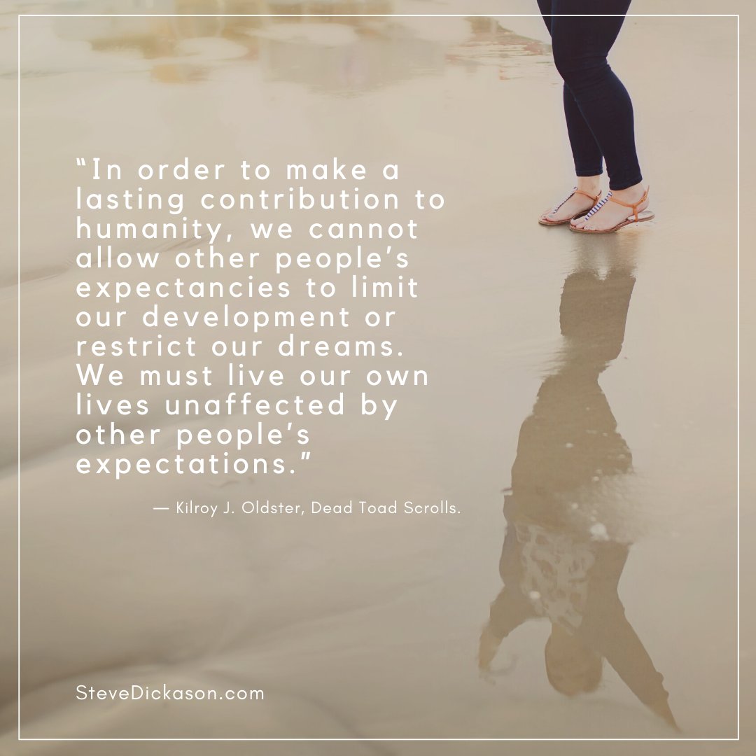 SteveDickason's tweet photo. “In order to make a lasting contribution to humanity, we cannot allow other people’s expectancies to limit our development or restrict our dreams. We must live our own lives unaffected by other people’s expectations.” ― Kilroy J. Oldster, Dead Toad Scrolls. #inspiration https://t.co/MfoY9BJJQw