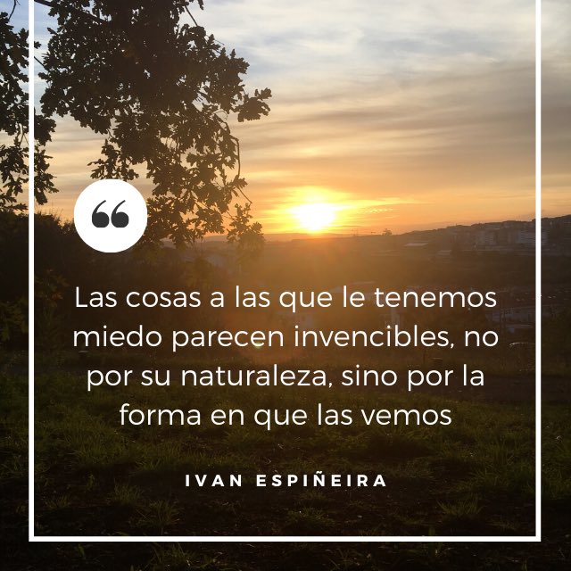 ivan_espi's tweet photo. “Las cosas a las que le tenemos miedo parecen invencibles, no por su naturaleza, sino por la forma en que las vemos” - Iván Espiñeira https://t.co/aWtvyGCtM0