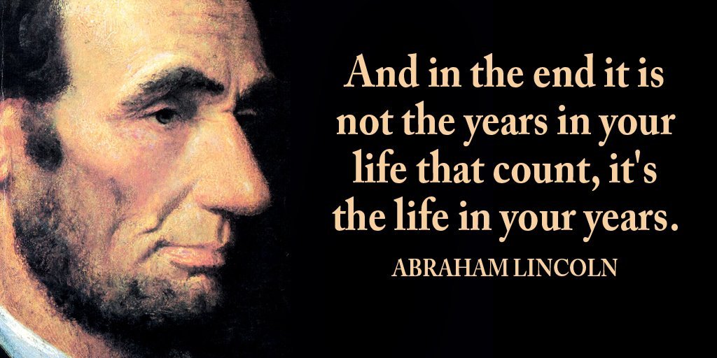 LynnetteKTaylor's tweet photo. And in the end it is not the years in your life that count, it's the life in your years. - Abraham Lincoln #quote #ThursdayMotivation https://t.co/dkdeg3pVrl