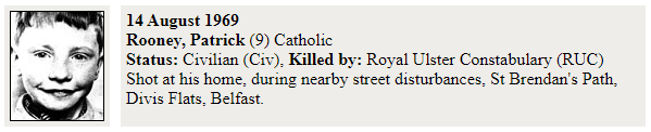 Nevertheless, these facts remain; the first four deaths of the "Troubles" - Francis McCloskey (67), Sammy Devenny (42), John Gallagher (30) and Patrick Rooney (9) - were all at the hands of either the RUC or "B-Specials". All four of those killed were unarmed Catholic civilians.