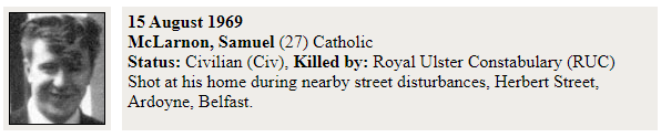 Those four deaths were soon followed by the deaths of Hugh McCabe (20), Samuel McLarnon (27) and Michael Lynch (28), which were the sixth, seventh and eighth deaths of the conflict and also all at the hands of the RUC. They too were all unarmed Catholics.