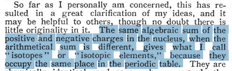 Soon after in Dec 1913, Soddy first published the word isotope (unsurprisingly) without any credit to Todd-- and you can see what his idea was called before.... just rolls off the tongue! 8 years later, he gets a Nobel prize (in part) for ISOTOPES!