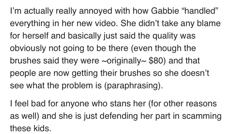 Gabbie promoted a company that sold “free” makeup brushes. The company never sent the brushes and Gabbie blamed her management, which shows she’ll collab with any brand for the right amount of $. Lack of integrity