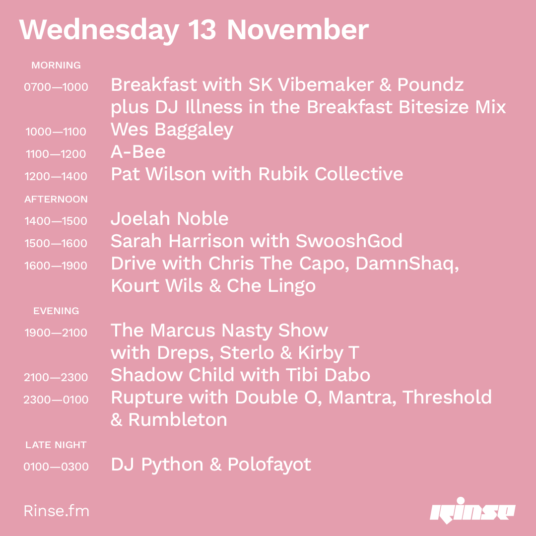 This is what today looks like on Rinse FM... 

<a href="/SKVibemaker/">SK Vibemaker</a> <a href="/POUNDZ100/">SKENGMAN POUNDZ</a> @wesdbag @A_BeeUK @PatWilsonDJ <a href="/RubikCollective/">RUBIK</a> <a href="/imSarahHarrison/">L.I.T.T (LadyInTheTrap)</a> @swoosh <a href="/ChrisTheCapo/">Cappuccino</a> <a href="/DAMNSHAQ/">SHAQ</a>  <a href="/Che_Lingo/">CHE LINGO</a> <a href="/Shadow_Child/">Shadow Child</a> <a href="/tibidabosound/">Tibi Dabo</a>  <a href="/RuptureLondon/">Rupture</a> &amp; more

rinse.fm/player &amp; 106.8FM #RinseFM