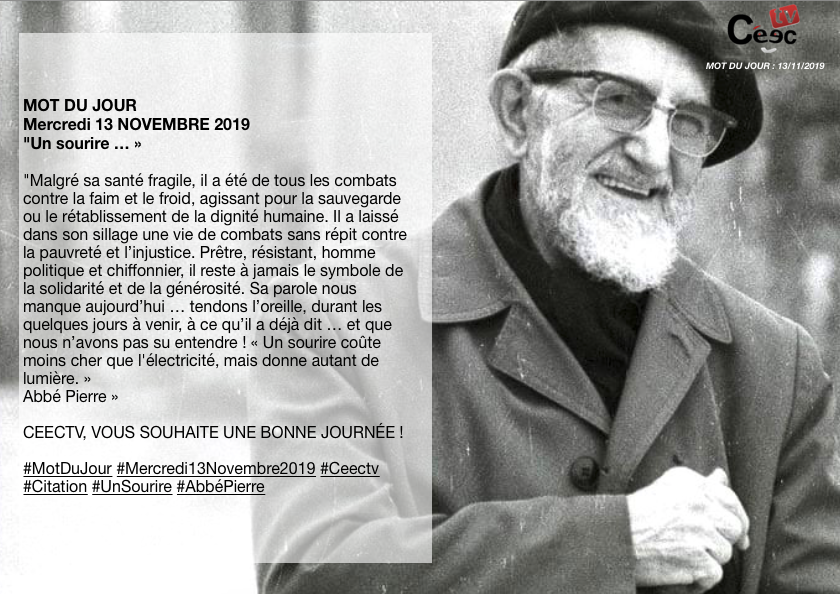 TvCeec's tweet photo. MOT DU JOUR 
Mercredi 13 NOVEMBRE 2019 
"Un sourire …"
CEECTV, VOUS SOUHAITE UNE BONNE JOURNÉE !
#MotDuJour #Mercredi13Novembre2019 #Ceectv #Citation #UnSourire #AbbéPierre https://t.co/nKRD6PKVRL