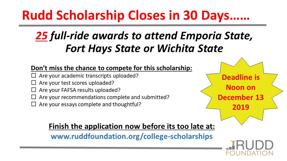 🚨 DEADLINE ALERT 🚨 
The application for our 4yr, full ride scholarship closes in 30 days‼️ We have 2️⃣5️⃣ awards available to attend <a href="/emporiastate/">Emporia State Univ.</a>, <a href="/FortHaysState/">Fort Hays State University</a> or <a href="/WichitaState/">Wichita State</a>.
  
FINISH now before it’s too late at ruddfoundation.org/college-schola…
 
#Grit #HumbleandHungry