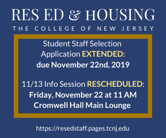 After the Power Outage we have decided to reschedule today's Student Staff Info Session and extend the application deadline.  For more info visit resedstaff.pages.tcnj.edu