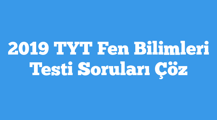 2019 TYT Fen Bilimleri Testi Soruları Çöz testcin.com/2019-tyt-fen-b…