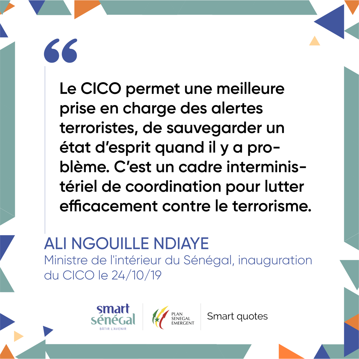 SmartSenegal's tweet photo. La Smart quote du jour par M. Ali Ngouille Ndiaye, Ministre de l'Intérieur du Sénégal lors de l'inauguration du CICO le 24/10/19.
#SafeCity #SenegalNumerique #eGouvSenegal #Adie #Afrique #Senegal #Kebetu #Teranga #FBSD2019 https://t.co/4KZYrznzoT