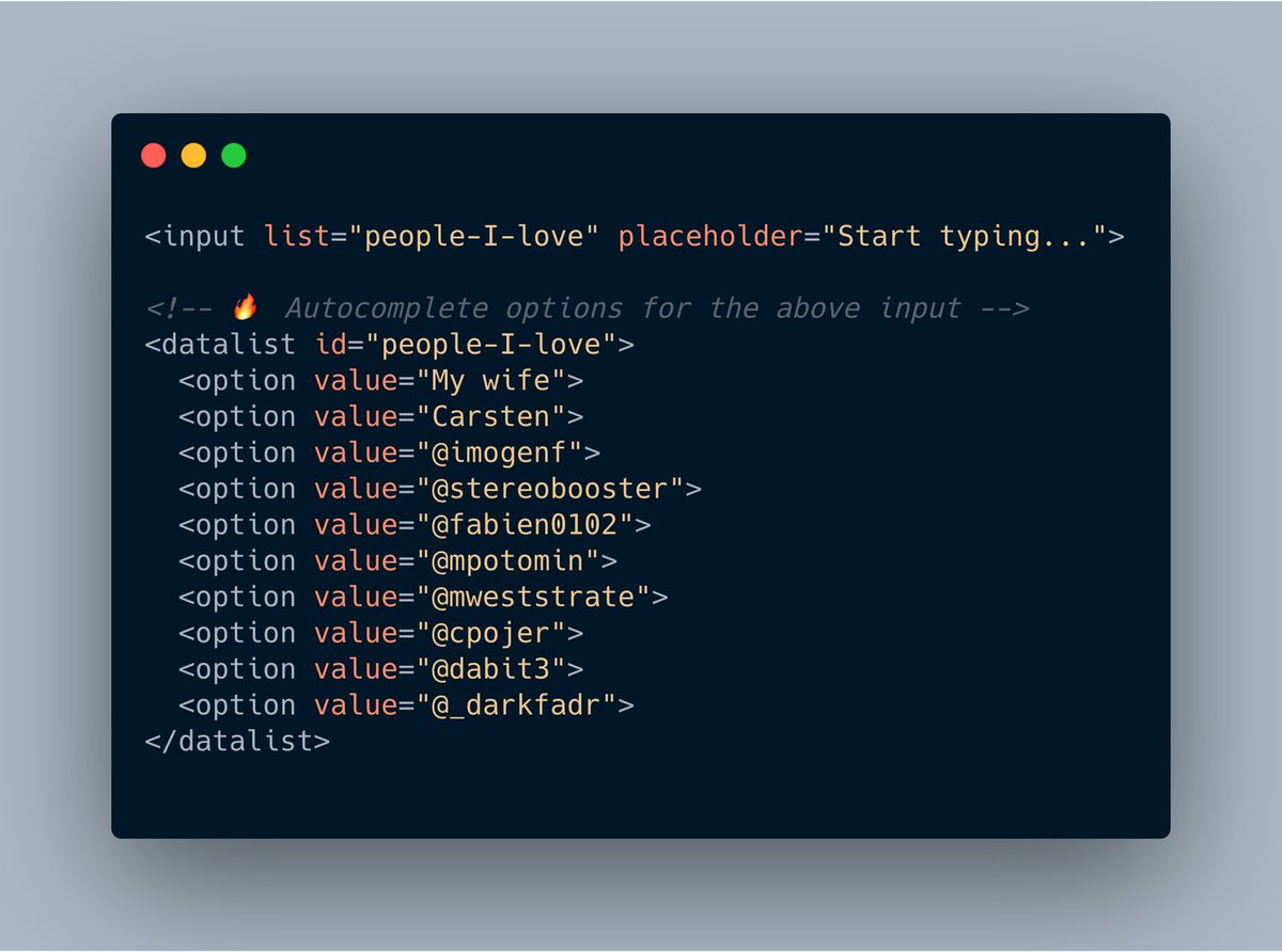 🔥 HTML has native support for autocomplete-style dropdowns attached to inputs via the &lt;datalist&gt; element. 

This input behaves like a &lt;select&gt; but you can type text in it and choose a specific value.

Incredible. 😍

🎨 Play on @codepen: codepen.io/tejask/pen/OJJ…