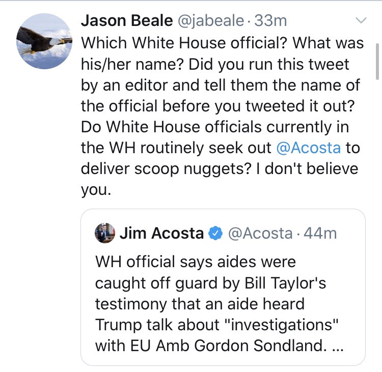 Here,  @Acosta has an alleged quote from a WH official that...1) Is as good as Acosta making it up.2) Changes nothing even if it is true. It's Immaterial News.3) There are no later events against which to check if this quote/news is real.See how  @jabeale calls out Acosta.