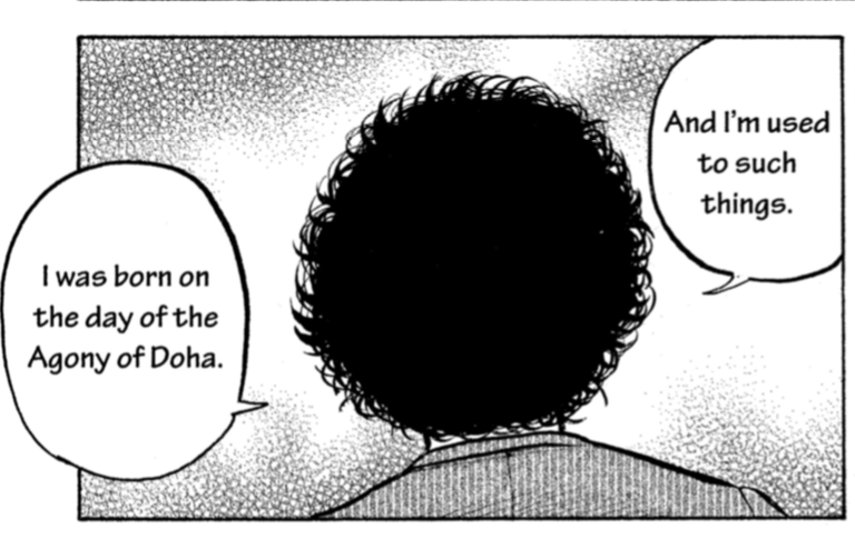 #宇宙兄弟英会話 
「ドーハの悲劇生まれ」の宿命だよ
"I was born on the day of the Agony of Doha."

「ドーハのきせき」は"the Miracle of Doha"
ムッタのMはミラクルのM。
自信をつけたムッタの変化っぷりが見えますね? 