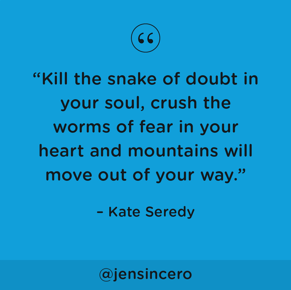 JenSincero's tweet image. If you run from your fears, they will follow you. If you run straight at your fears, they will get the hell out of your way. Fears hate it when you do that. #youareabadass #QOTD #ThursdayMotivation #ThursdayThoughts