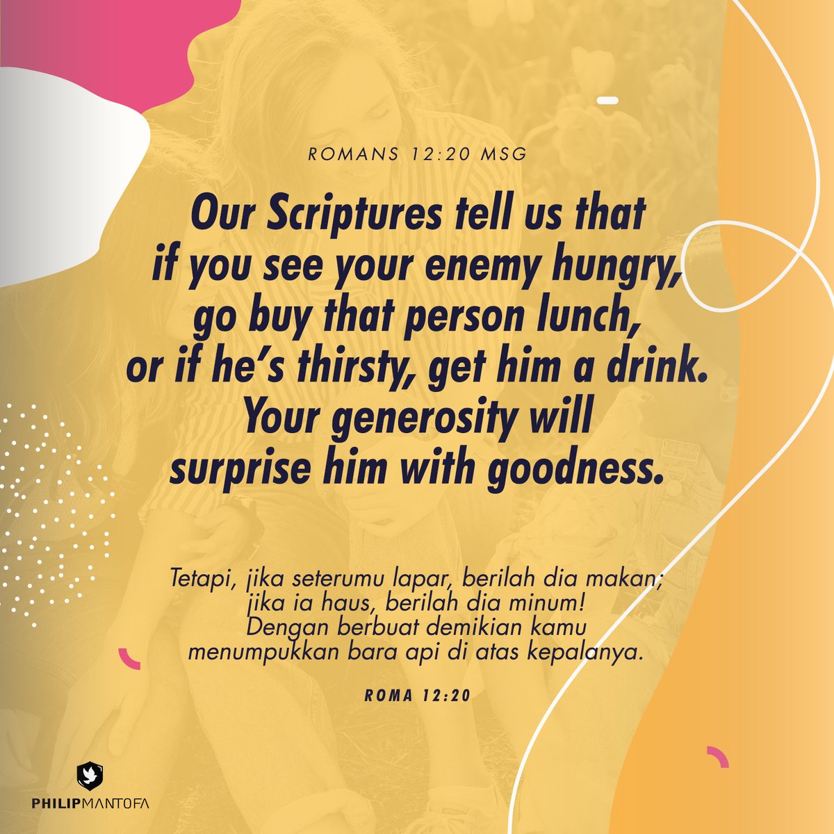 "Tetapi, jika seterumu lapar, berilah dia makan; jika ia haus, berilah dia minum! Dengan berbuat demikian kamu menumpukkan bara api di atas kepalanya." Roma 12:20

#bibleverse