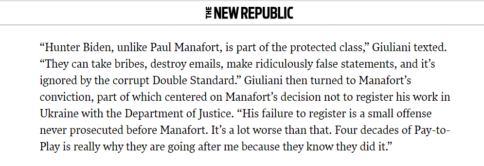 And there's this: Giuliani bringing up Manafort to me via text (even though we weren't talking about him), grammatical challenges and all.  https://newrepublic.com/article/155738/paul-manaforts-lurid-shadow-hangs-impeachment