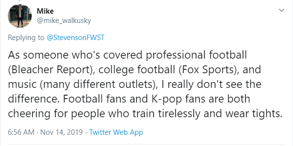 consider that fandoms of sports and music operate with similar fervor regardless of who their love is directed at. this reply from mike to stevenson’s tweet argues that football fans and k-pop stans are basically the same: