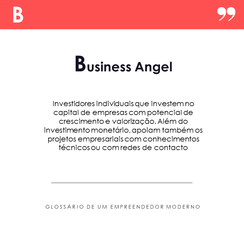 Para se ser um Business Angel, não basta ter algum dinheiro de lado e predisposição para investir em projetos empresariais!
O apoio técnico e estratégico são igualmente importantes, para que as empresas consigam sobreviver no mercado. 
#glossário #buildtoo #businessangel #moc