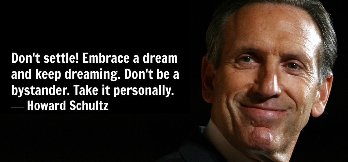 Don't settle! Embrace a dream and keep dreaming. Don't be a bystander. Take it personally. - Howard Schultz