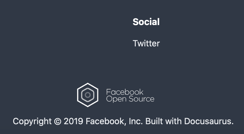 Screenshot of a webpage's footer:

"Social: Twitter

Copyright © 2019 Facebook, Inc. Built with Docusaurus."