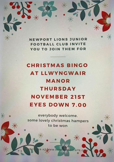 Thursday 21st November @llwyngwairmanor .
BINGO in aid of Newport Lions Junior Football Club.
Eyes down at 7pm.