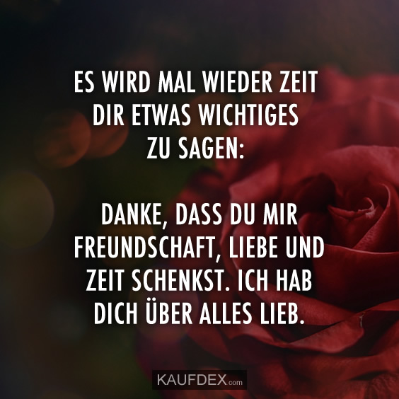 Kaufdex Es Wird Mal Wieder Zeit Dir Etwas Wichtiges Zu Sagen Danke Dass Du Mir Freundschaft Liebe Und Zeit Schenkst Ich Hab Dich Uber Alles Lieb Liebesspruche T Co Iyqi2bprbh