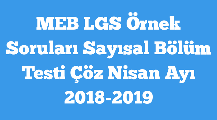 MEB LGS Örnek Soruları Sayısal Bölüm Testi Çöz Nisan Ayı 2018-2019 testcin.com/meb-lgs-ornek-…
