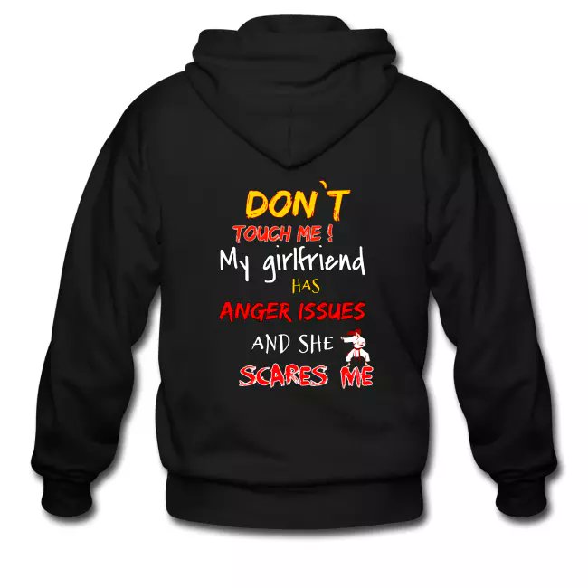 Don`t touch me! My girlfriend has anger issues!