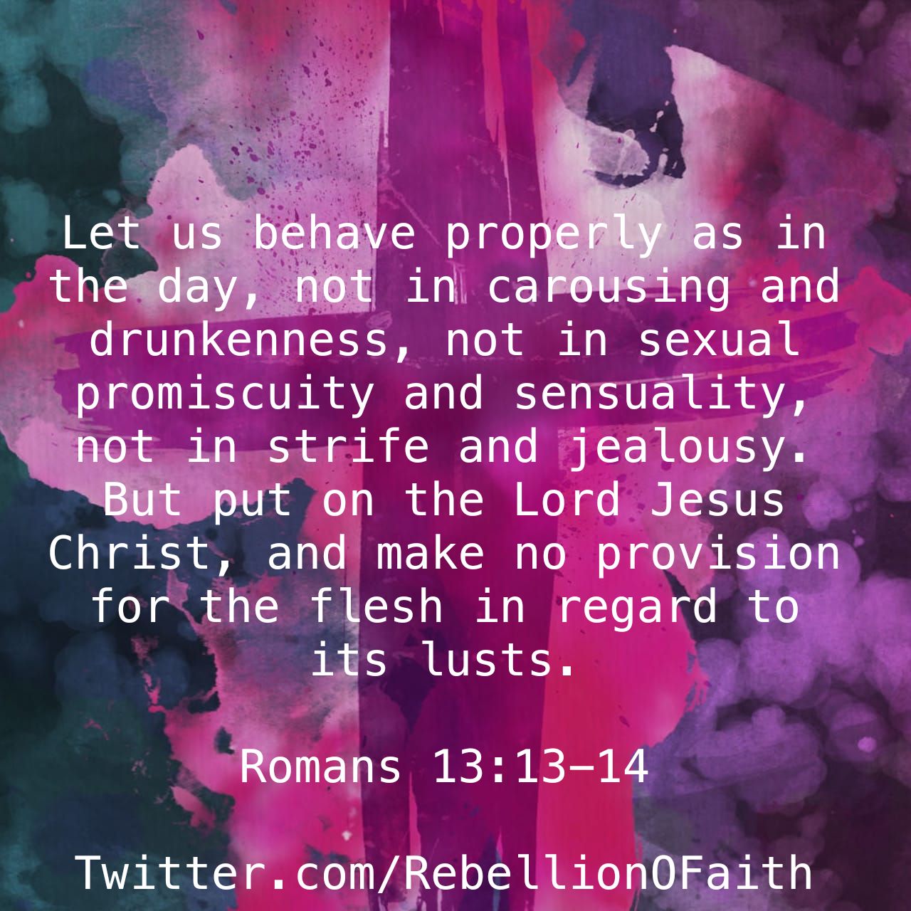 Rebellion Of Faith On Twitter: "Let Us #Behave Properly As In The Day, Not  In #Carousing & #Drunkenness, Not In #Sexual #Promiscuity & #Sensuality,  Not In #Strife & #Jealousy. But Put On