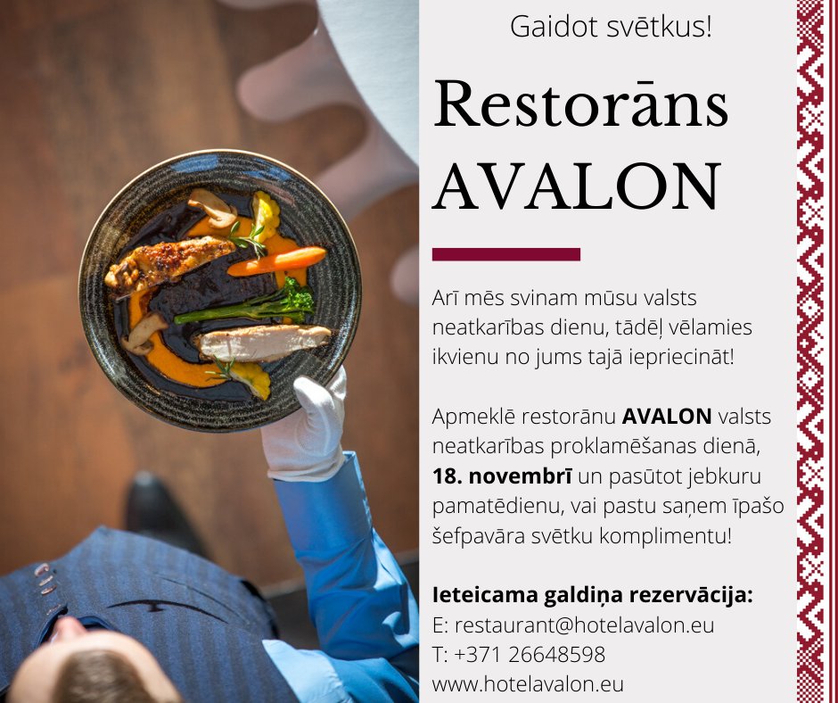 Svētkus pieņemts atzīmēt ar gardu maltīti un sarunām, tādēļ viesnīcas "Avalon Hotel &amp; Conferences" restorāna "AVALON" komanda esot svinību centrā, Rīgas vecpilsētā, balstoties uz ikgadēju augstu pieprasījumu, vēlas ikvienu aicināt veikt galdiņu rezervāciju!