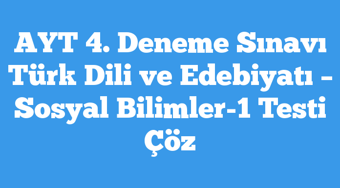 AYT 4. Deneme Sınavı Türk Dili ve Edebiyatı – Sosyal Bilimler-1 Testi Çöz testcin.com/ayt-4-deneme-s…