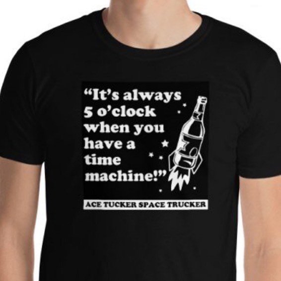 You know, ole Ace Tucker has a saying. It’s always 5 o’clock when you have a time machine. If you feel the same way, why not get your very own T-shirt with this here slogan on it. $11, yo. That’s cheap, y’all. AceTuckerSpaceTrucker.com 🤘💪🔥🌮🎈🎉#thestor… ift.tt/33Rtc1L