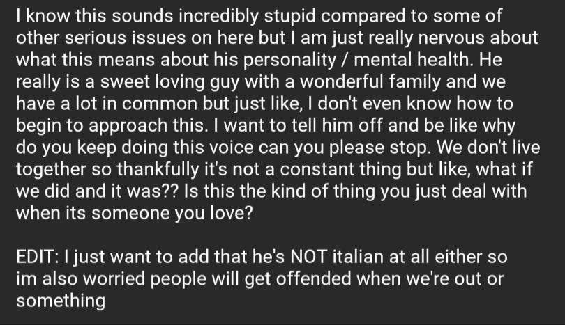 My [28F] boyfriend [29M] of two years will not stop speaking in a fake Italian-American accent and keeps making up foreign words