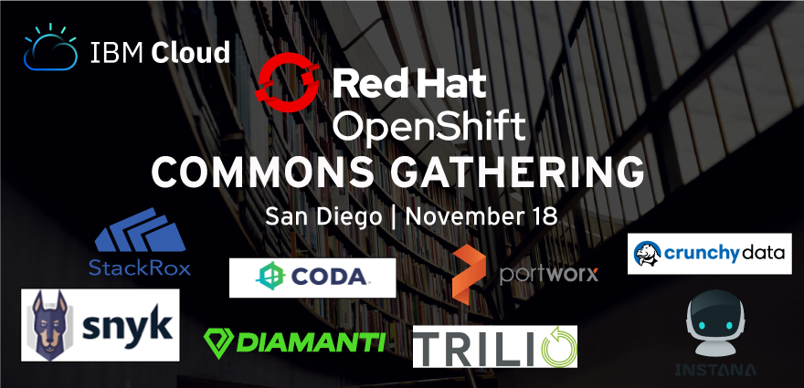 openshift's tweet image. Special thanks to our co-host sponsor @IBMcloud &amp;amp; our other sponsors for the upcoming @openshiftcommon Gathering in San Diego on November 18! @coda_global @crunchydata @Diamanticom @InstanaHQ @portwx @snyksec @stackrox @triliodata