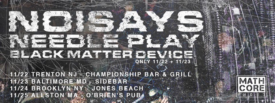 Mathcoreindex's tweet image. The NoiSays / Needle Play / Black Matter Device tour starts in 1 week, sponsored by Mathcore Index, with support from Euclid C Finder, Under The Pier, Severed, THIN, Godseyes, Willzyx and OMNIA on select dates: mathcoreindex.com/2019/10/25/noi… #mathcore #mathcoreindex