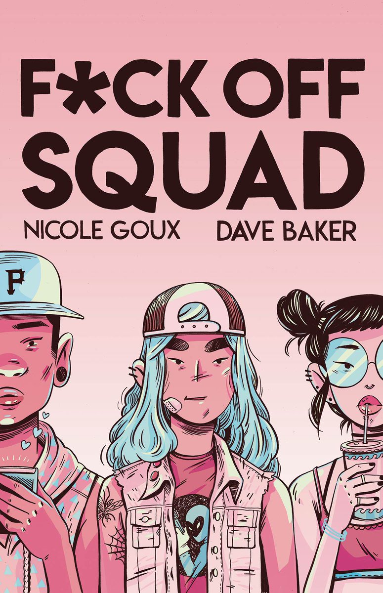 26. F*CK OFF SQUAD!By  @NicoleGoux and  @xDaveBakerx!Incredibly charming tale of three queer teens navigating their way into young adulthood.
