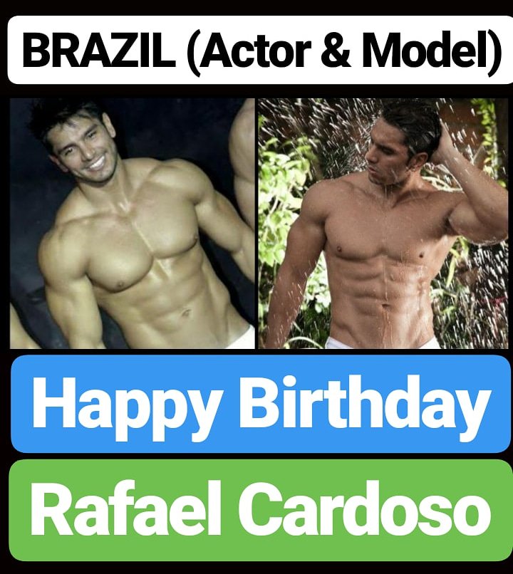 Happy Birthday 
Rafael Cardoso BRAZIL MODEL & ACTOR Country Bodybuilder 