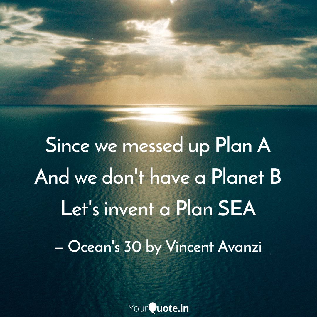 #PlanSEA #Oceans30  #TheRiseOfAtlantis #SBOceans 
"Since we messed up Plan A
And we don't have a Planet B, 
Let's invent a Plan SEA
Together to clean the oceans
By any dreams and any means necessary" #CleanTheOceans #PoeticSpeech #ChiefPoeticOfficer #Porto yourquote.in/vincent-avanzi…