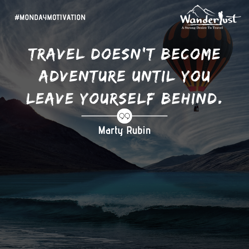 TRAVEL DOESN'T BECOME ADVENTURE UNTIL YOU LEAVE YOURSELF BEHIND.
- Marty Rubin.
#MondayMotivation #quoteoftheday #WanderlustTravel