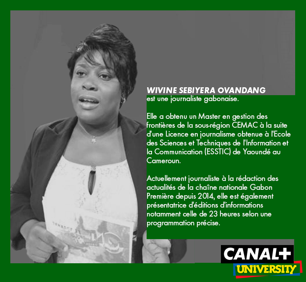 Wivine Sébiyera OVANDANG est gabonaise.

Journaliste à la rédaction des actualités de la chaîne nationale Gabon Première, son travail est de distiller des informations à travers des reportages plus encore. 
Bienvenue à elle dans l’aventure!
 #AfriqueAuFeminin #CANALPLUSUNIVERSITY