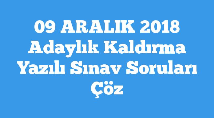 09 ARALIK 2018 Adaylık Kaldırma Yazılı Sınav Soruları Çöz testcin.com/09-aralik-2018…