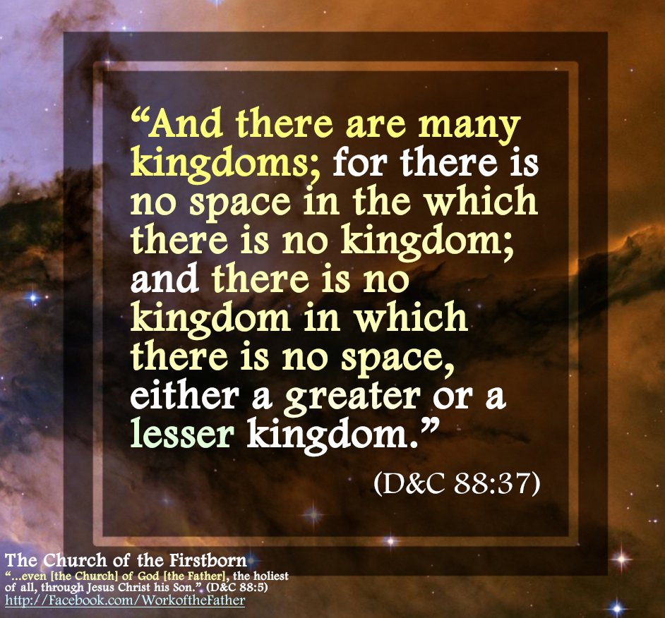 WorkoftheFather's tweet photo. “And there are many kingdoms; for there is no space in the which there is no kingdom; and there is no kingdom in which there is no space, either a greater or a lesser kingdom.” (D&amp;C 88:37) https://t.co/I2pdjIcZgd
