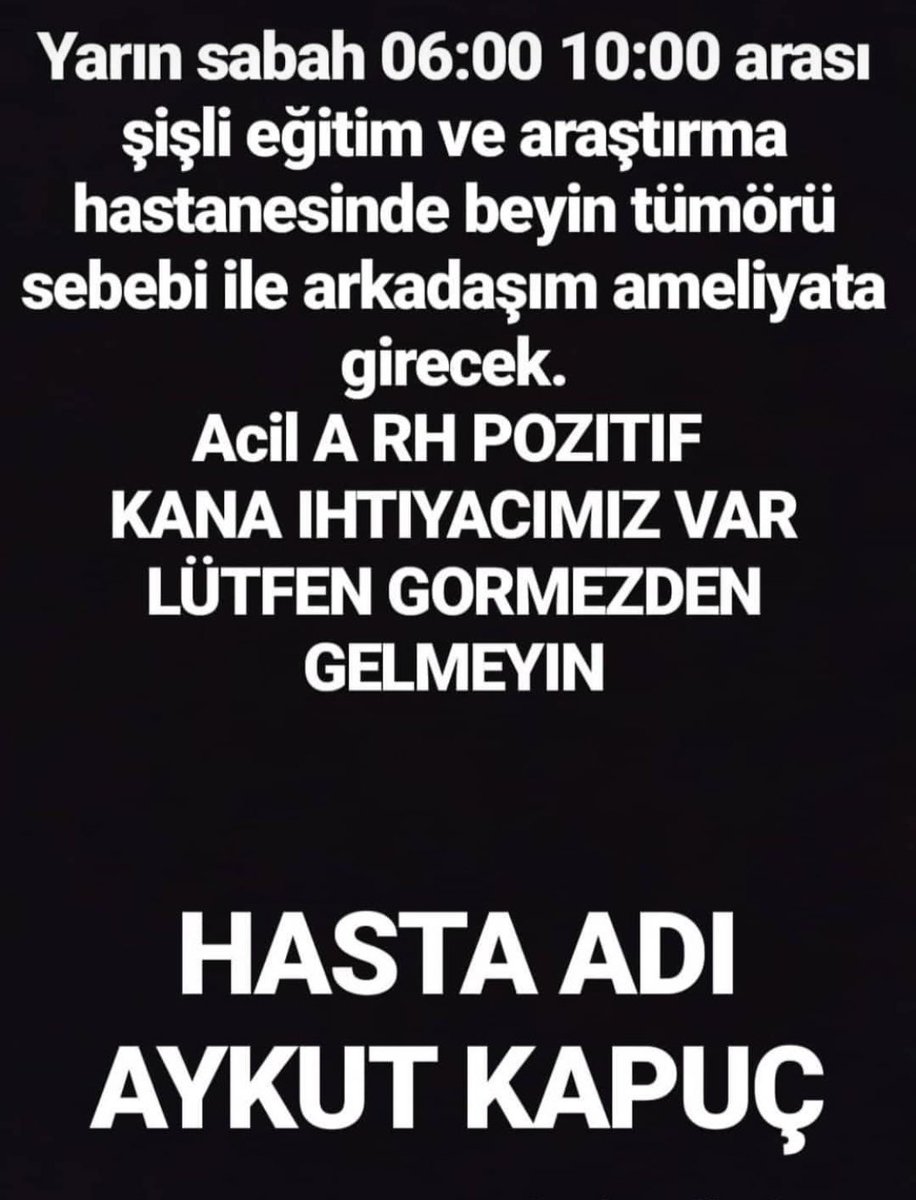 Acil Kan anonsu ❗️❗️❗️ Yarın sabah şişli eğitim ve araştırmad has. Beyin tümör ameliyatı için A Rh pozitif kana ihtiyaç var. Hasta adı Aykut Kapucu  05325794821  acildir bir el atın lütfen. <a href="/eyupyildiz/">Eyüp Yıldız</a> <a href="/EyyupBicici/">Eyyup Biçici</a> <a href="/alish1905/">alishio🔺</a> @utkukali @AdidassIerIII <a href="/agkiraz/">Ali Güvenç Kiraz</a> <a href="/ceLALce/">subLiminAL</a>