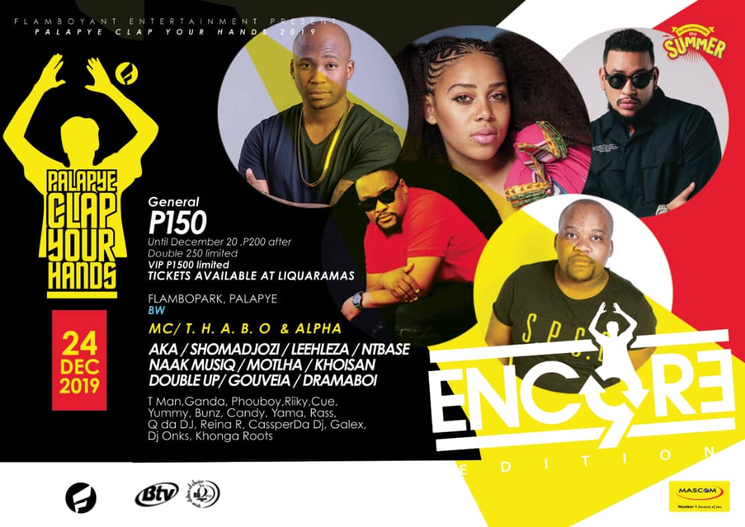 || <a href="/pyclapyourhands/">pyclapyourhands</a> final line up! #GoTlaNnaMonate ka #Dec24 @ #Encore🔃🔄🔁

#ClapYourHands👏 is brought to you by <a href="/MascomWireless/">Mascom</a> #Number1BecauseOfYou 
Powered by #BTV &amp; <a href="/Rb2fm/">RB2Fm Your Station of Choice</a> ||

<a href="/akaworldwide/">AKA</a> <a href="/ShoMadjozi/">It’s Sho time</a>  <a href="/LeehlezaUmshove/">Leehleza The Entertainer</a>  <a href="/DJNTBASE1/">NtBaseXclusive</a>  <a href="/NaakMusiQ/">Naak</a>  <a href="/DRAMABOI_BW/">Wamakeishane</a>  <a href="/khoisanafrica/">KHOISAN</a>