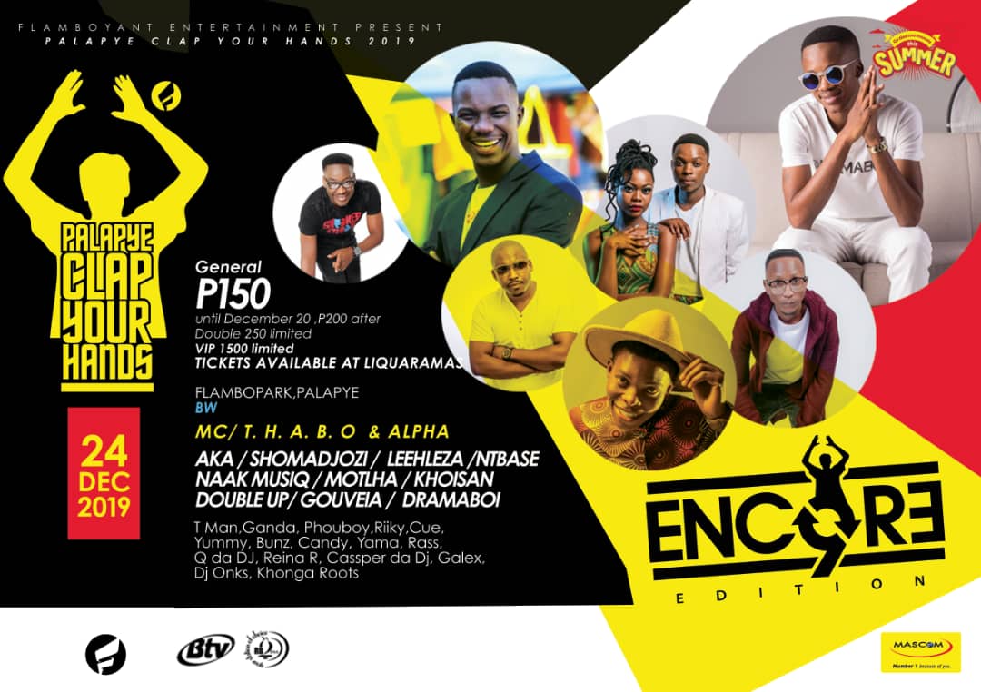 || <a href="/pyclapyourhands/">pyclapyourhands</a> final line up! #GoTlaNnaMonate ka #Dec24 @ #Encore🔃🔄🔁

#ClapYourHands👏 is brought to you by <a href="/MascomWireless/">Mascom</a> #Number1BecauseOfYou 
Powered by #BTV &amp; <a href="/Rb2fm/">RB2Fm Your Station of Choice</a> ||

<a href="/akaworldwide/">AKA</a> <a href="/ShoMadjozi/">It’s Sho time</a>  <a href="/LeehlezaUmshove/">Leehleza The Entertainer</a>  <a href="/DJNTBASE1/">NtBaseXclusive</a>  <a href="/NaakMusiQ/">Naak</a>  <a href="/DRAMABOI_BW/">Wamakeishane</a>  <a href="/khoisanafrica/">KHOISAN</a>