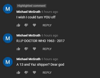 WhovianLife's tweet photo. Aww isn't this sweet! Does the person commenting realise i can delete their comments AND block them from my channel? Aww how sweet. https://t.co/8vbpWrCZmU