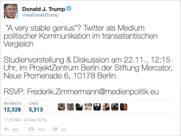 „‚A very stable genius.‘ @Twitter als Medium pol. Kommunikation im transatlantischen Vergleich“ - Studienvorstellung mit <a href="/SawsanChebli/">Sawsan Chebli 🍉</a> <a href="/grautoene/">Jasmin Siri</a> <a href="/HFeldhoff/">H. Baron v. Feldhoff</a> <a href="/leonard_novy/">Leonard Novy</a> <a href="/JHillje/">Johannes Hillje</a> <a href="/polenz_r/">Ruprecht Polenz🇪🇺</a>  u.a.

22.11. 2019, 12:15 Uhr, Berlin
medienpolitik.eu/a-very-stable-…