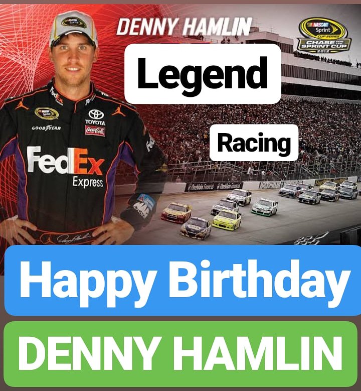 HAPPY BIRTHDAY 
Denny Hamlin
RACING LEGEND 